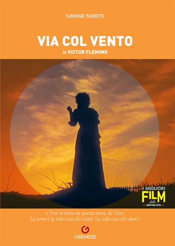 Via col vento di Victor Fleming - Simone Tarditi - Libro Gremese Editore 2023, I migliori film della nostra vita | Libraccio.it