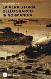 La vera storia dello sbarco in Normandia