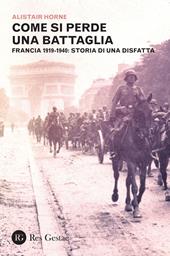 Come si perde una battaglia. Francia 1919-1940: storia di una disfatta