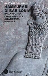 Hammurabi di Babibonia. Dalla politica espansionistica alla riforma giuridica