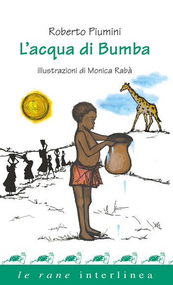 L' acqua di Bumba - Roberto Piumini - Libro Interlinea 2020, Le rane | Libraccio.it