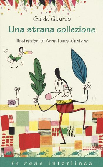 Una strana collezione. Ediz. illustrata - Guido Quarzo, Anna Laura Cantone - Libro Interlinea 2016, Le rane | Libraccio.it