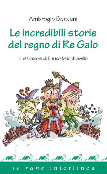 Le incredibili storie del regno di re Galo - Ambrogio Borsani - Libro Interlinea 2023, Le rane | Libraccio.it