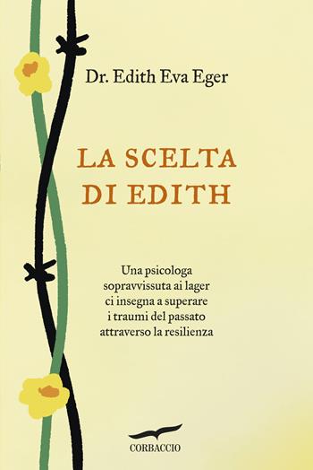La scelta di Edith - Edith Eva Eger, Esmé Schwall Weigand - Libro Corbaccio 2017, Saggi | Libraccio.it