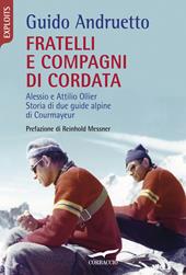 Fratelli e compagni di cordata. Alessio e Attilio Ollier. Storia di due guide alpine di Courmayeur