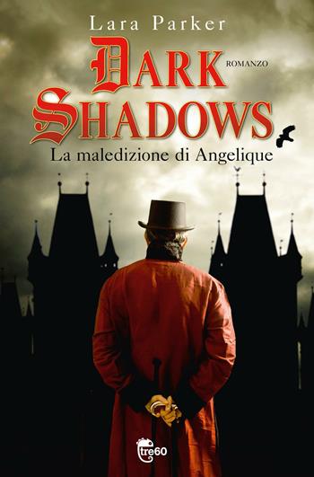 Dark shadows. La maledizione di Angelique - Lara Parker - Libro TRE60 2012, TRE60 | Libraccio.it