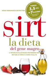 Sirt. La dieta del gene magro. Il metodo rivoluzionario per perdere peso, restare in forma e vivere in salute