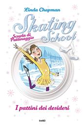 I pattini dei desideri. Skating School. Scuola di pattinaggio