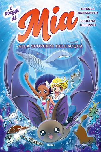 Alla scoperta dell'acqua. I viaggi di Mia. Vol. 2 - Luciana Ciliento, Carola Benedetto - Libro TRE60 2023, TRE60 Kids | Libraccio.it