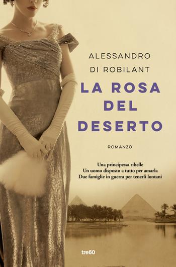 La rosa del deserto - Alessandro Nicolis Di Robilant - Libro TRE60 2022, Narrativa TRE60 | Libraccio.it
