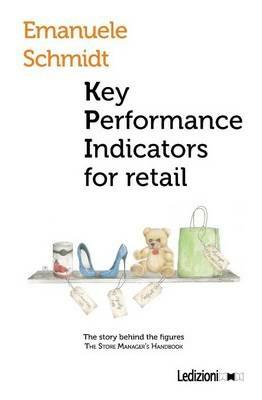 Key performance indicators for retail - Emanuele Schmidt - Libro Ledizioni 2016 | Libraccio.it