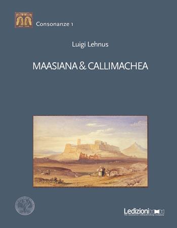 Maasiana & Callimachea - Luigi Lehnus - Libro Ledizioni 2017, Consonanze | Libraccio.it