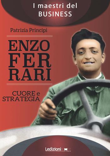 Enzo Ferrari. Cuore e strategia - Patrizia Principi - Libro Ledizioni 2017 | Libraccio.it