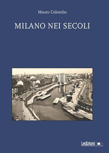Milano nei secoli - Mauro Colombo - Libro Ledizioni 2018 | Libraccio.it