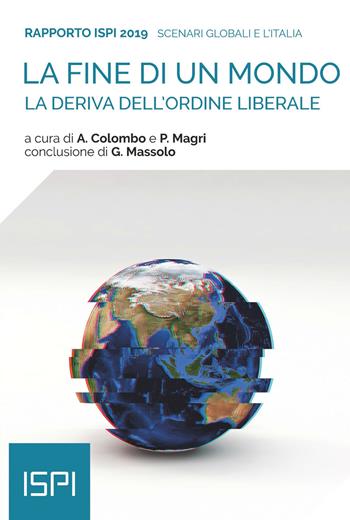 La fine di un mondo. La deriva dell'ordine liberale. Rapporto ISPI 2019  - Libro Ledizioni 2019, ISPI | Libraccio.it