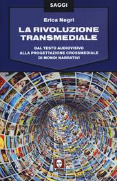 La rivoluzione transmediale. Dal testo audiovisivo alla progettazione crossmediale di mondi narrativi