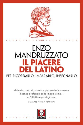 Il piacere del latino. Per ricordarlo, impararlo, insegnarlo - Enzo Mandruzzato - Libro Lindau 2017, Le frecce | Libraccio.it