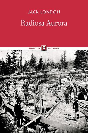 Radiosa aurora - Jack London - Libro Lindau 2018, Biblioteca di classici | Libraccio.it