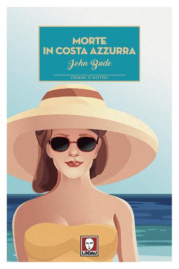 Morte in Costa Azzurra - John Bude - Libro Lindau 2018, Crimini e misteri | Libraccio.it