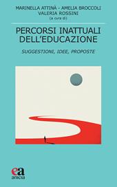 Percorsi inattuali dell'educazione. Suggestioni, idee, proposte