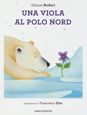 Una viola al Polo Nord. Ediz. illustrata