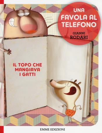 Il topo che mangiava i gatti. Una favola al telefono. Ediz. illustrata - Gianni Rodari - Libro Emme Edizioni 2014 | Libraccio.it