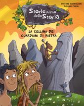 La collina dei guardiani di pietra. Storie prima della storia. Ediz. illustrata. Vol. 6