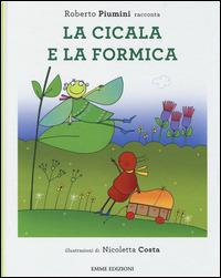 La cicala e la formica. Ediz. illustrata - Roberto Piumini - Libro Emme Edizioni 2014, Album | Libraccio.it