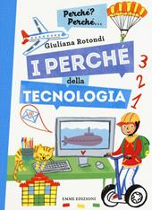 I perché della tecnologia. Ediz. a colori