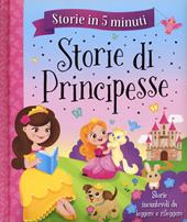 Storie di principesse. Storie in 5 minuti. Ediz. a colori