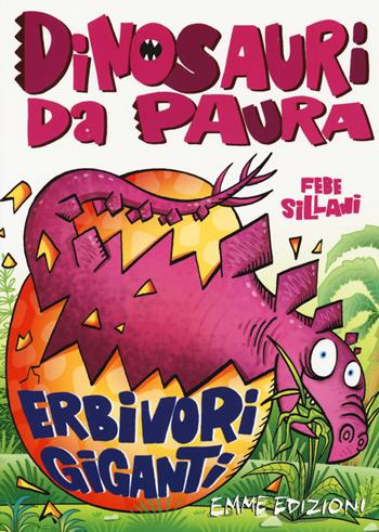 Erbivori giganti. Dinosauri da paura. Ediz. a colori - Febe Sillani - Libro Emme Edizioni 2017 | Libraccio.it