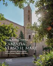 L' abbazia verso il mare. Fatti e persone del monastero di San Leone Magno a Bitonto