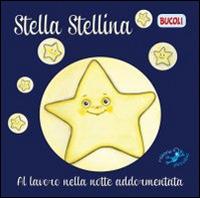 Stella Serafina. Al lavoro nella notte addormentata. Ediz. illustrata  - Libro Edizioni del Baldo 2016, Bucoli | Libraccio.it