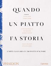 Quando un piatto fa storia. L'arte culinaria in 240 piatti d'autore