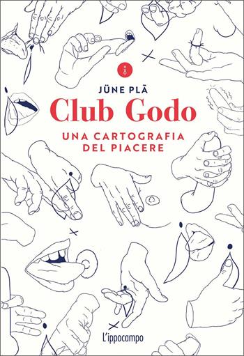 Club Godo. Una cartografia del piacere - Jüne Plã - Libro L'Ippocampo 2020 | Libraccio.it