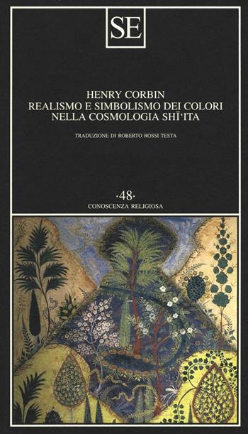 Realismo e simbolismo dei colori nella cosmologia sciita - Henry Corbin - Libro SE 2017, Conoscenza religiosa | Libraccio.it