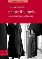 Abitare il slilenzio. Un'antropologa in clausura