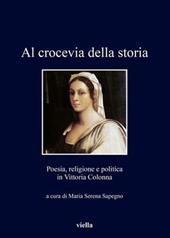 Al crocevia della storia. Poesia, religione e politica in Vittoria Colonna