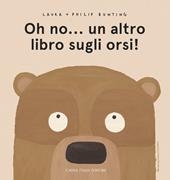 Oh no... un altro libro sugli orsi! Ediz. a colori