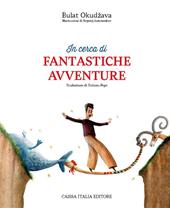 In cerca di fantastiche avventure. Ediz. illustrata