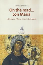 On the road... con Maria. Meditare Maria con John Main