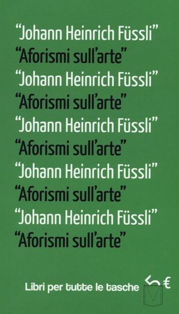Aforismi sull'arte - Johann H. Füssli - Libro Robin 2013, Libri per tutte le tasche | Libraccio.it