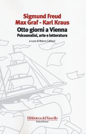 Otto giorni a Vienna. Psicoanalisi, arte e letteratura