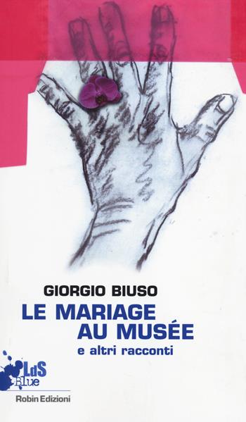 Mariage au musée e altri racconti - Giorgio Biuso - Libro Robin 2014, I libri da scoprire. Blue | Libraccio.it