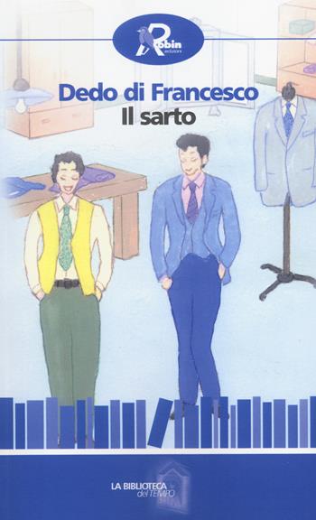 Il sarto - Dedo Di Francesco - Libro Robin 2014, La biblioteca del tempo | Libraccio.it
