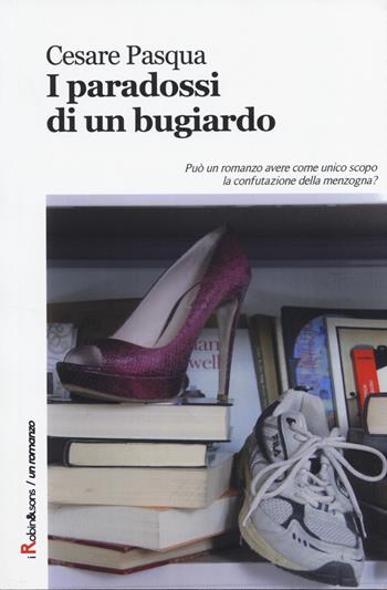I paradossi di un bugiardo - Cesare Pasqua - Libro Robin 2014, Robin&sons | Libraccio.it