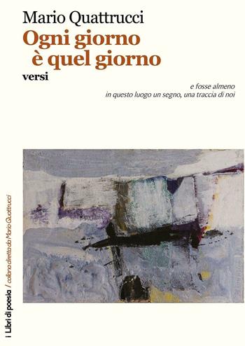 Ogni giorno è quel giorno - Mario Quattrucci - Libro Robin 2015, I libri di poesia | Libraccio.it