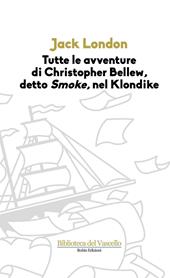 Tutte le avvenure di Christopher Bellew, detto «Smoke», nel Klondike