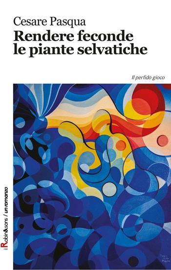 Rendere feconde le piante selvatiche - Cesare Pasqua - Libro Robin 2016, Robin&sons | Libraccio.it