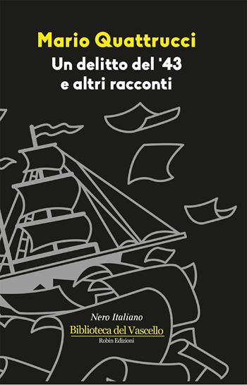 Un delitto del '43 e altri racconti - Mario Quattrucci - Libro Robin 2016, Biblioteca del vascello | Libraccio.it